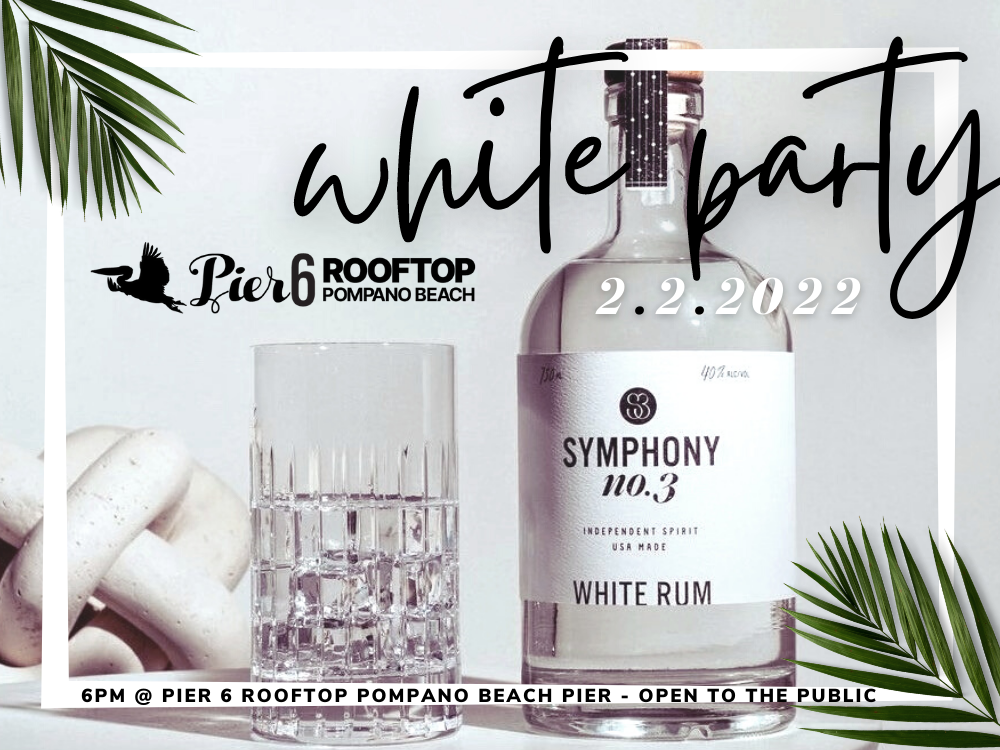 Pier 6 Rooftop Pompano Beach White Party 2.2.2022 Symphony No. 3 White Rum 6pm @ Pier 6 Rooftop Pompano Beach Pier. Open to the public.